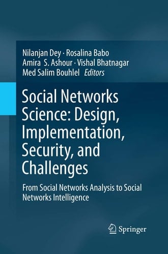 Social Networks Science: Design, Implementation, Security, and Challenges From Social Networks Analysis to Social Networks Intelligence