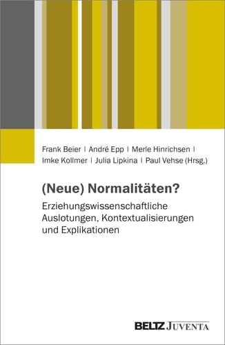 (Neue) Normalitäten? Erziehungswissenschaftliche Auslotungen, Kontextualisierungen und Explikationen