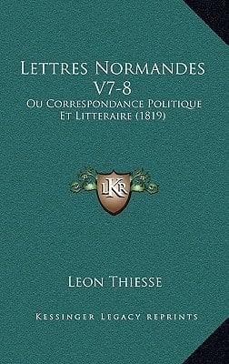 Lettres Normandes V7-8: Ou Correspondance Politique Et Litteraire (1819) (French Edition)