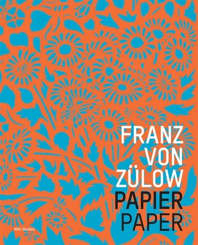 Franz von Zülow, Papier diese Publikation erschien anlässlich der Ausstellung ..., MAK Wien, 27.11.2013 - 11.5.2014
