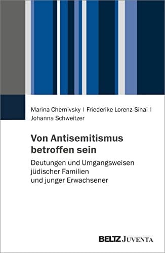 Von Antisemitismus betroffen sein Deutungen und Umgangsweisen jüdischer Familien und junger Erwachsener