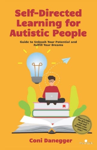 Self-Directed Learning for Autistic People: A Theoretical-Practical Guide to Unleash Your Potential and Achieve Your Dreams (Development and Education)