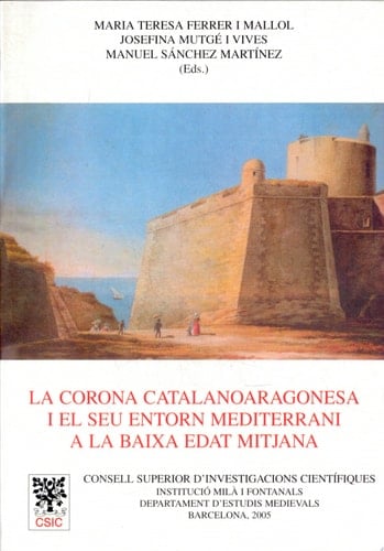 La corona catalanoaragonesa i el seu entorn mediterrani a la baixa edat mitjana actes del seminari celebrat a Barcelona, els dies 27 i 28 de novembre de 2003