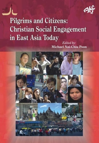 Pilgrims and Citizens Christian Social Engagement in East Asia Today