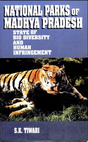 National Parks of Madhya Pradesh State of Bio Diversity and Human Infringement
