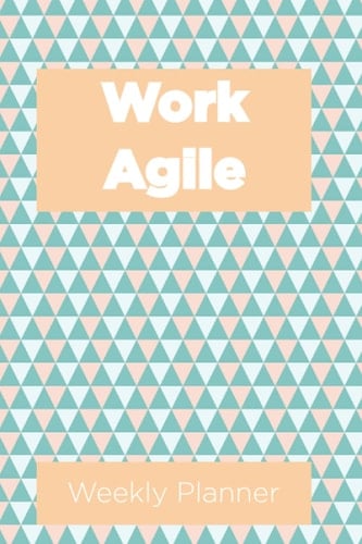 Work Agile Weekly Planner: Scrum Journal for Any Modern Agile Team to Manage Sprint Activities & Scrum Working, 6x9 Inch, 50 Page: The Ideal Weekly ... Leads, Managers to Manage Tech Team Standup