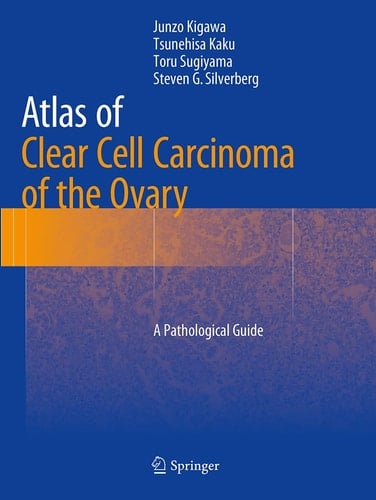 Atlas of Clear Cell Carcinoma of the Ovary A Pathological Guide