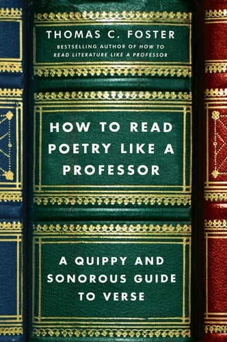 How to Read Poetry Like a Professor A Quippy and Sonorous Guide to Verse