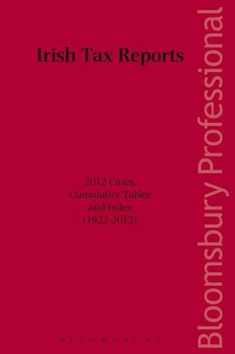 Irish Tax Reports 2012 Cases, Cumulative Tables and Index (1922-2012)