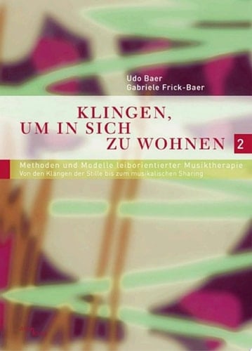 Klingen, um in sich zu wohnen 2 Methoden und Modelle leiborientierter Musiktherapie - Von den Klängen der Stille bis zum musikalischen Sharing