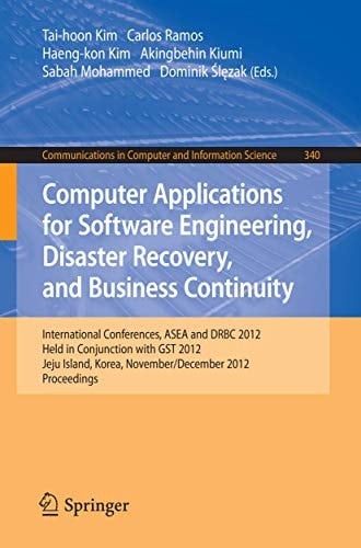 Computer Applications for Software Engineering, Disaster Recovery, and Business Continuity International Conferences, ASEA and DRBC 2012, Held in Conjunction with GST 2012, Jeju Island, Korea, November 28-December 2, 2012. Proceedings