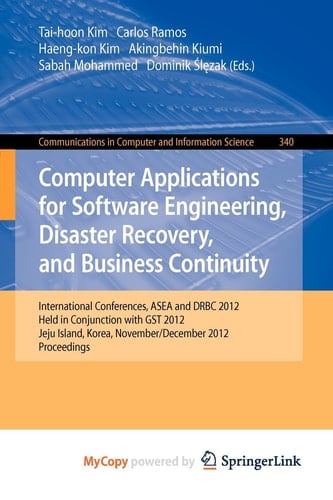 Computer Applications for Software Engineering, Disaster Recovery, and Business Continuity International Conferences, ASEA and DRBC 2012, Held in Conjunction with GST 2012, Jeju Island, Korea, November 28-December 2, 2012. Proceedings