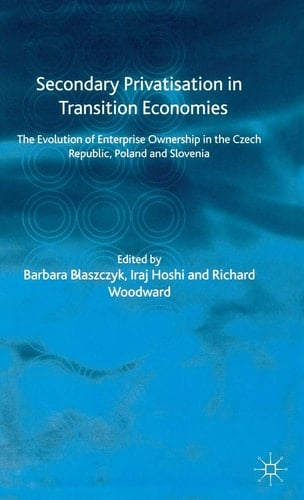 Secondary Privatization in Transition Economies The Evolution of Enterprise Ownership in the Czech Republic, Poland and Slovenia