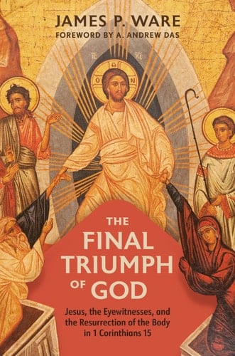 The Final Triumph of God Jesus, the Eyewitnesses, and the Resurrection of the Body in 1 Corinthians 15