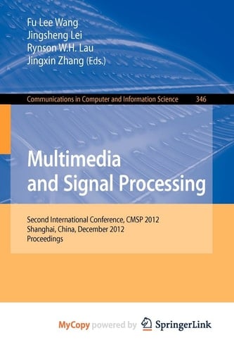 Multimedia and Signal Processing Second International Conference, CMSP 2012, Shanghai, China, December 7-9, 2012, Proceedings