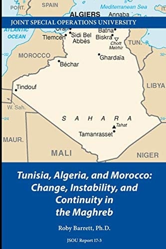 Tunisia, Algeria, and Morocco Change, Instability, and Continuity in the Maghreb
