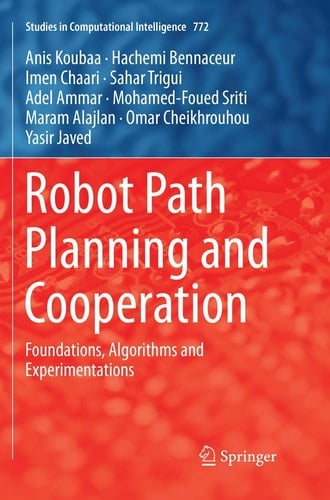 Robot Path Planning and Cooperation Foundations, Algorithms and Experimentations