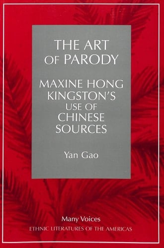 The Art of Parody: Maxine Hong Kingston's Use of Chinese Sources (Many Voices)