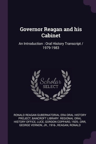 Governor Reagan and His Cabinet An Introduction: Oral History Transcript / 1979-1983