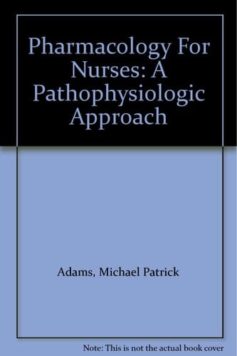 Pharmacology for Nurses A Pathophysiologic Approach