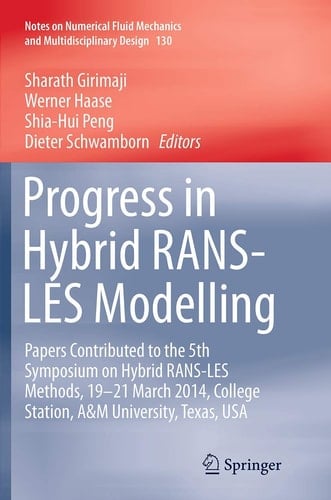 Progress in Hybrid RANS-LES Modelling Papers Contributed to the 5th Symposium on Hybrid RANS-LES Methods, 19-21 March 2014, College Station, A&M University, Texas, USA