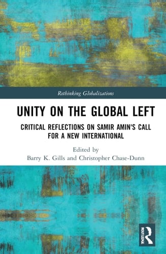 Unity on the Global Left Critical Reflections on Samir Amin's Call for a New International