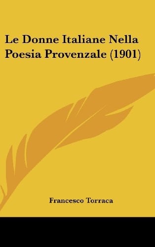 Le Donne Italiane Nella Poesia Provenzale (1901) (Italian Edition)