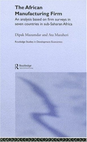 The African Manufacturing Firm An Analysis Based on Firm Surveys in Seven Countries in Sub-Saharan Africa