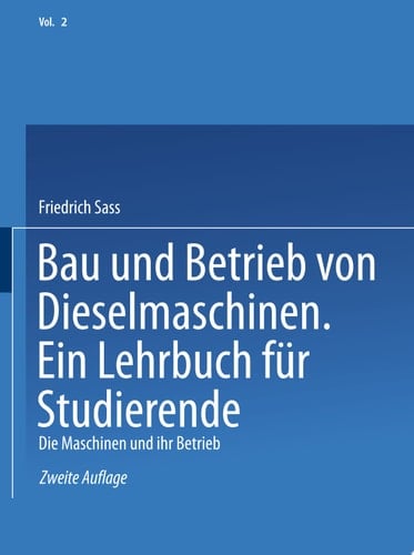 Bau und Betrieb von Dieselmaschinen Ein Lehrbuch für Studierende Zweiter Band: Die Maschinen und Ihr Betrieb