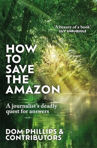 How to Save the Amazon A Journalist's Deadly Quest for Answers