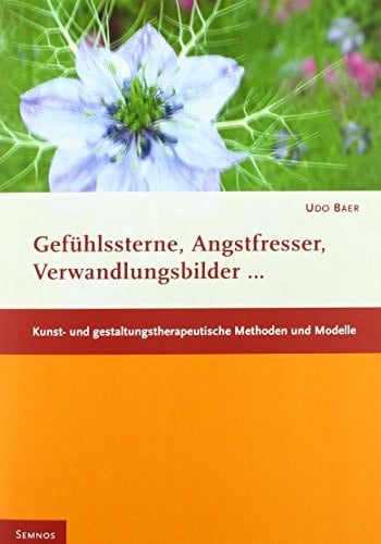 Gefühlssterne, Angstfresser, Verwandlungsbilder ... kunst- und gestaltungstherapeutische Methoden und Modelle