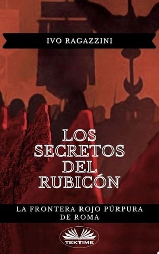 Los secretos del rubicón La frontera rojo púrpura de roma