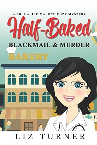Half-Baked Blackmail and Murder A Dr. Hallie Malone Cozy Mystery