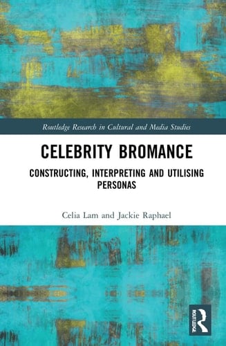 Celebrity Bromances Constructing, Interpreting and Utilising Personas