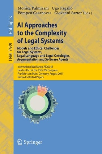 AI Approaches to the Complexity of Legal Systems - Models and Ethical Challenges for Legal Systems, Legal Language and Legal Ontologies, Argumentation and Software Agents International Workshop AICOL-III, Held as Part of the 25th IVR Congress, Frankfurt am Main, Germany, August 15-16, 2011. Revised Selected Papers