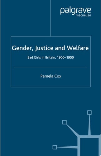 Gender,Justice and Welfare in Britain,1900-1950 Bad Girls in Britain, 1900-1950