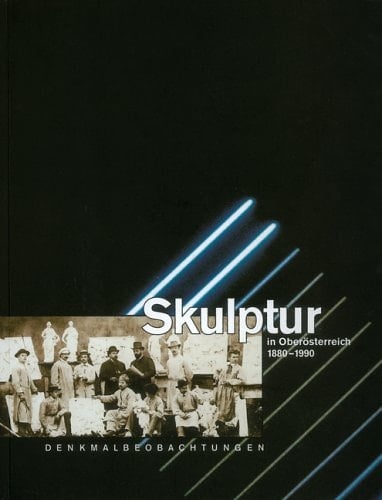 Skulptur in Oberösterreich 1880-1990 Denkmalbeobachtungen
