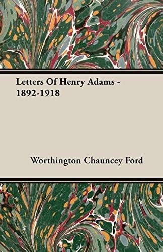 Letters of Henry Adams - 1892-1918