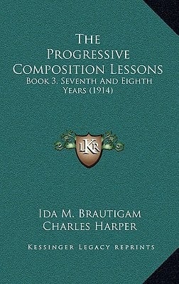 The Progressive Composition Lessons: Book 3, Seventh And Eighth Years (1914)