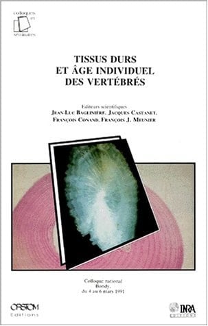 Tissus durs et âge individuel des vertébrés colloque national, Bondy, du 4 au 6 mars 1991