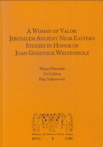 A Woman of Valor Jerusalem Ancient Near Eastern Studies in Honor of Joan Goodnick Westenholz