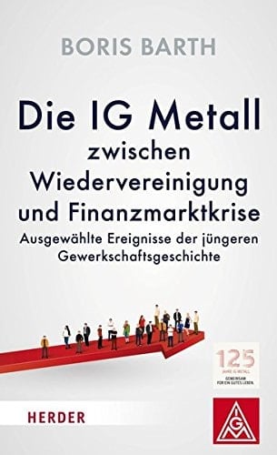 Die IG Metall zwischen Wiedervereinigung und Finanzmarktkrise ausgewählte Ereignisse der jüngeren Gewerkschaftsgeschichte