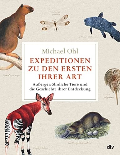 Expeditionen zu den Ersten ihrer Art außergewöhnliche Tiere und die Geschichte ihrer Entdeckung