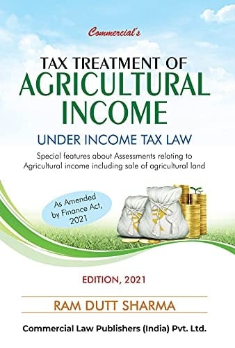Commercial's Tax Treatment of Agricultural Income Under Income Tax Law : Special Features about Assessments Relating to Agricultural Income Including Sale of Agricultural Land