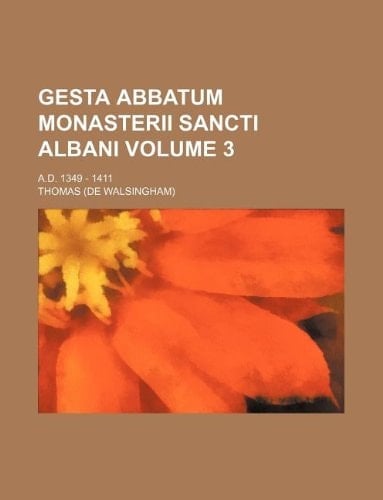 Gesta Abbatum Monasterii Sancti Albani Volume 3; A.D. 1349 - 1411