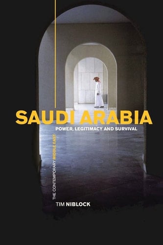 Saudi Arabia Power, Legitimacy and Survival