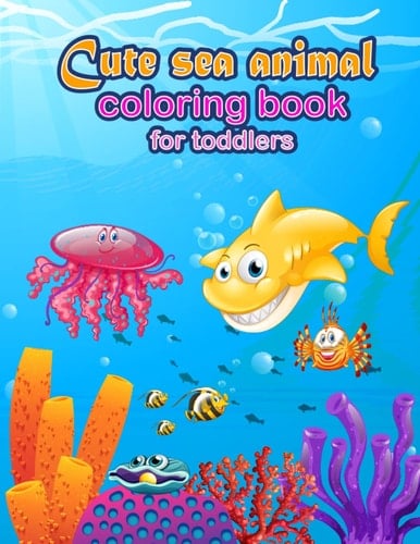 Cute sea animal coloring book for toddlers: Toddlers can learn about the ocean and its inhabitants while coloring in illustrations of sea animal like whales, dolphins, and other sea creatures