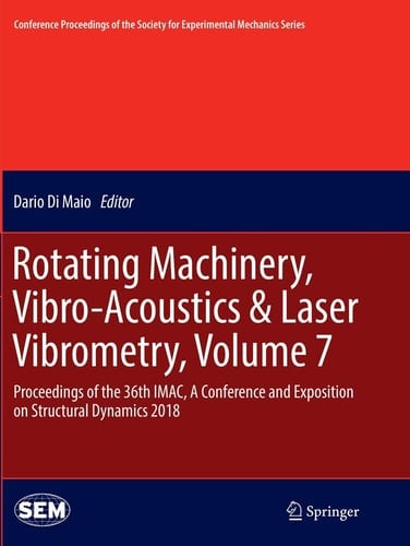 Rotating Machinery, Vibro-Acoustics & Laser Vibrometry, Volume 7 Proceedings of the 36th IMAC, A Conference and Exposition on Structural Dynamics 2018