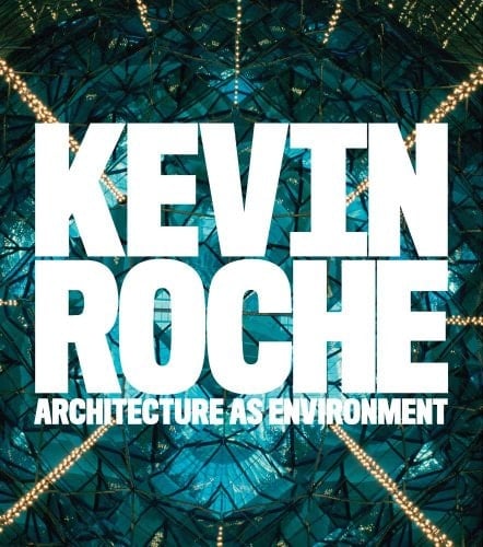 Kevin Roche Architecture as Environment