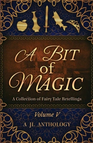 A Bit of Magic A Collection of Fairy Tale Retellings